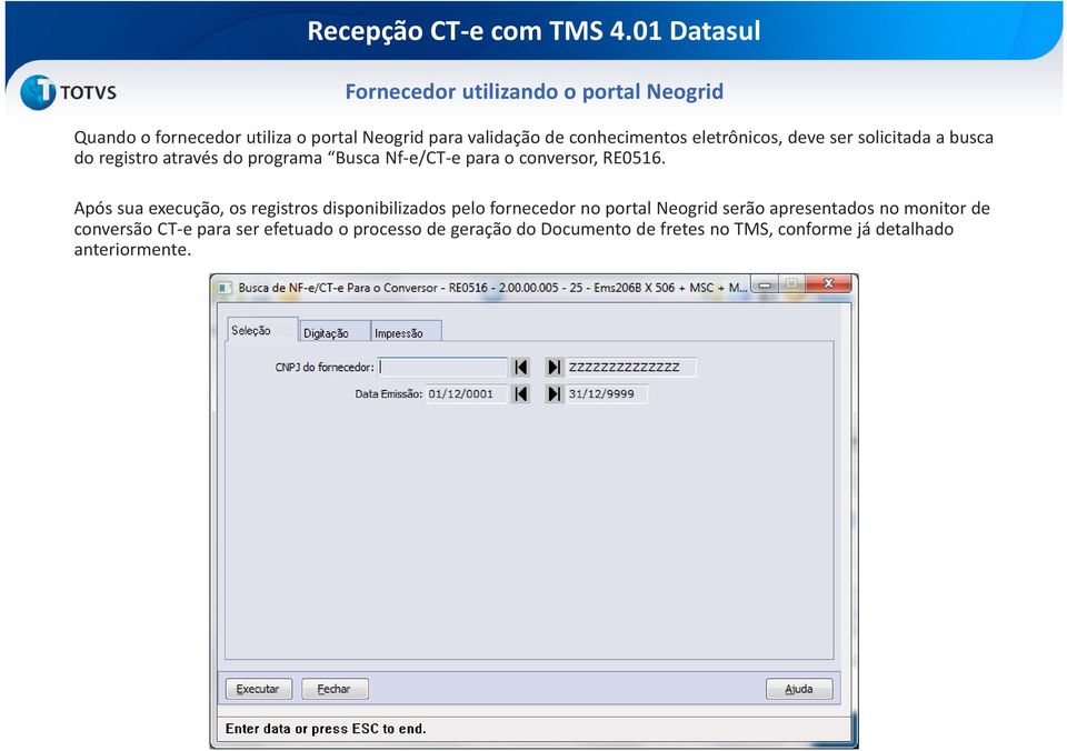 Após sua execução, os registros disponibilizados pelo fornecedor no portal Neogridserão apresentados no monitor de