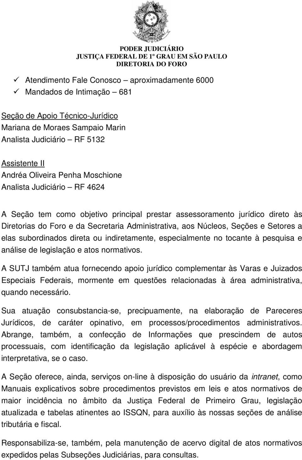 elas subordinados direta ou indiretamente, especialmente no tocante à pesquisa e análise de legislação e atos normativos.