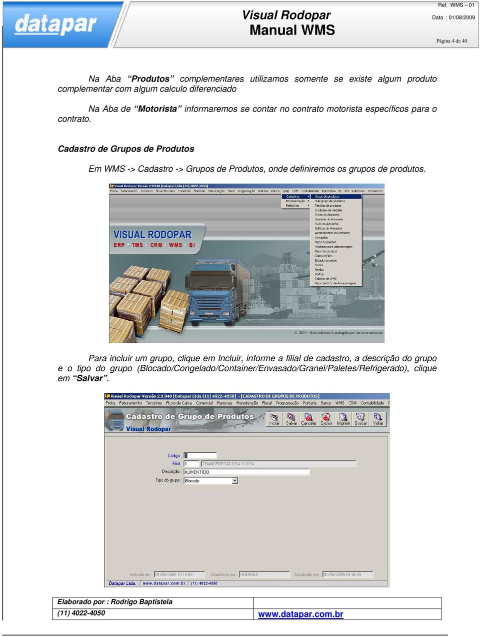 Cadastro de Grupos de Produtos Em WMS -> Cadastro -> Grupos de Produtos, onde definiremos os grupos de produtos.