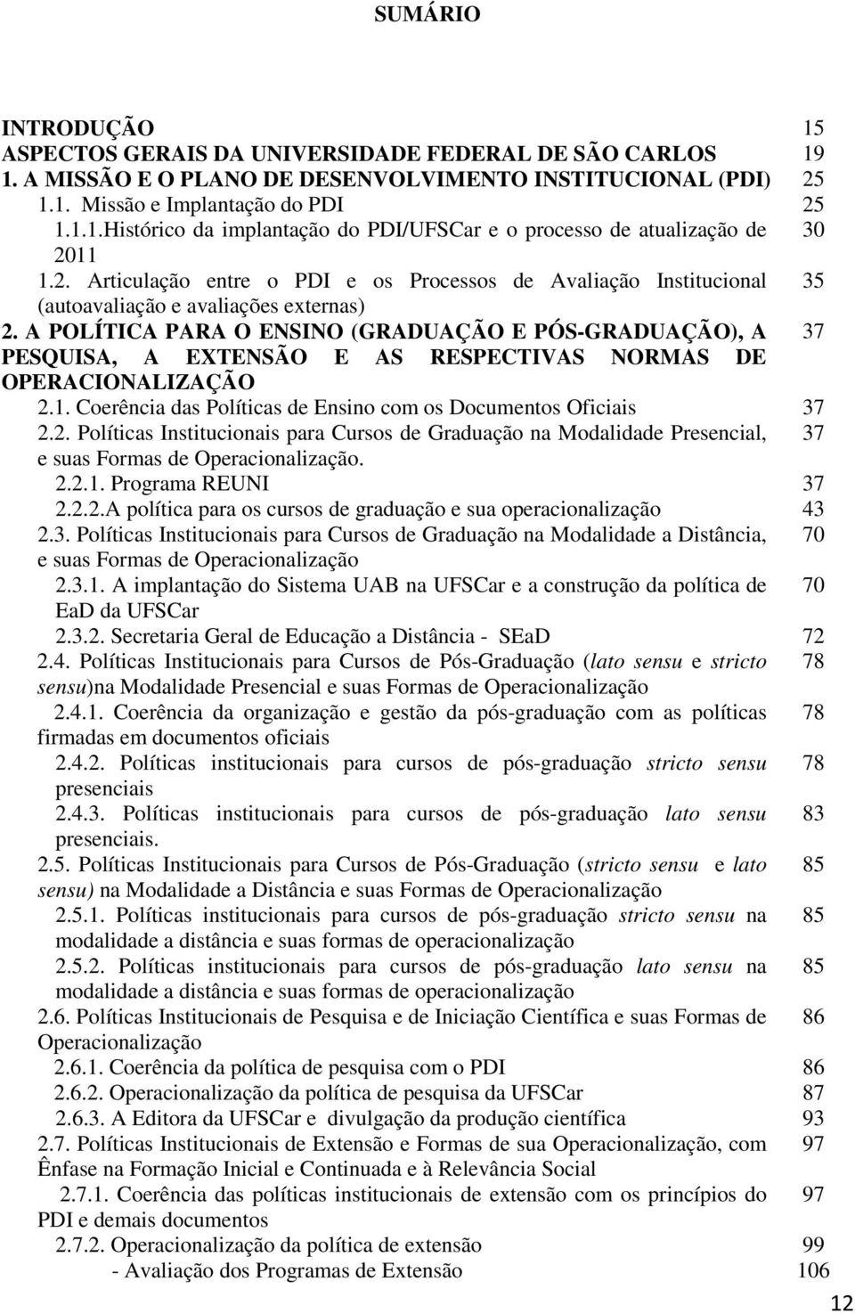 A POLÍTICA PARA O ENSINO (GRADUAÇÃO E PÓS-GRADUAÇÃO), A 37 PESQUISA, A EXTENSÃO E AS RESPECTIVAS NORMAS DE OPERACIONALIZAÇÃO 2.