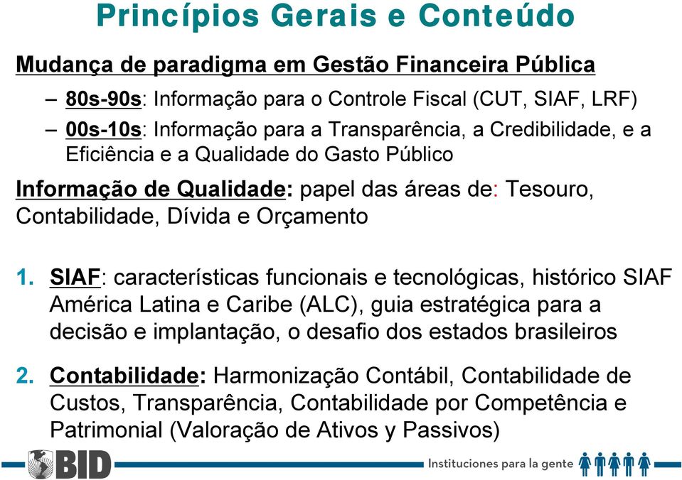 1. SIAF: características funcionais e tecnológicas, histórico SIAF América Latina e Caribe (ALC), guia estratégica para a decisão e implantação, o desafio dos estados