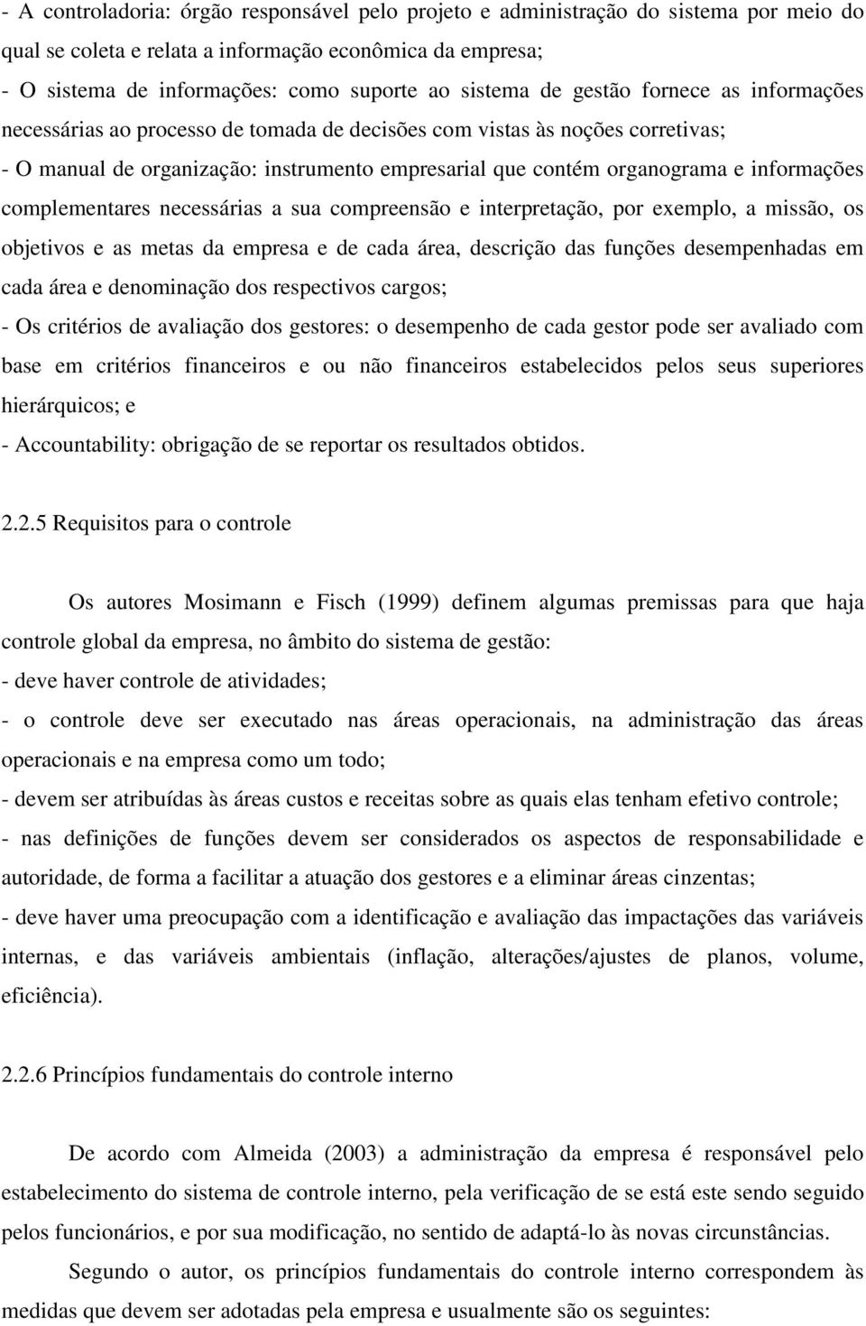 complementares necessárias a sua compreensão e interpretação, por exemplo, a missão, os objetivos e as metas da empresa e de cada área, descrição das funções desempenhadas em cada área e denominação