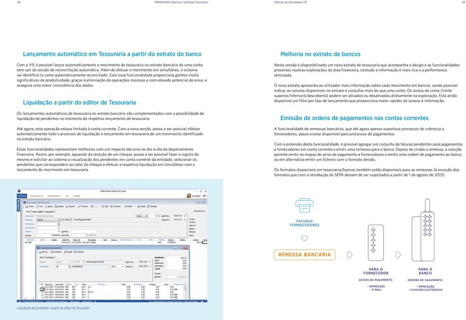 Esta nova funcionalidade proporciona ganhos muito significativos de produtividade, graças à eliminação de operações morosas e com elevado potencial de erros, e assegura uma maior consistência dos