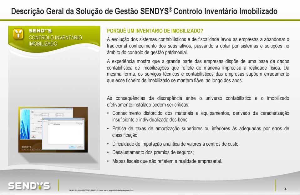 gestão patrimonial. A experiência mostra que a grande parte das empresas dispõe de uma base de dados contabilística de imobilizações que reflete de maneira imprecisa a realidade física.