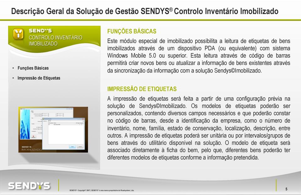 Esta leitura através de código de barras permitirá criar novos bens ou atualizar a informação de bens existentes através da sincronização da informação com a solução Sendys Imobilizado.