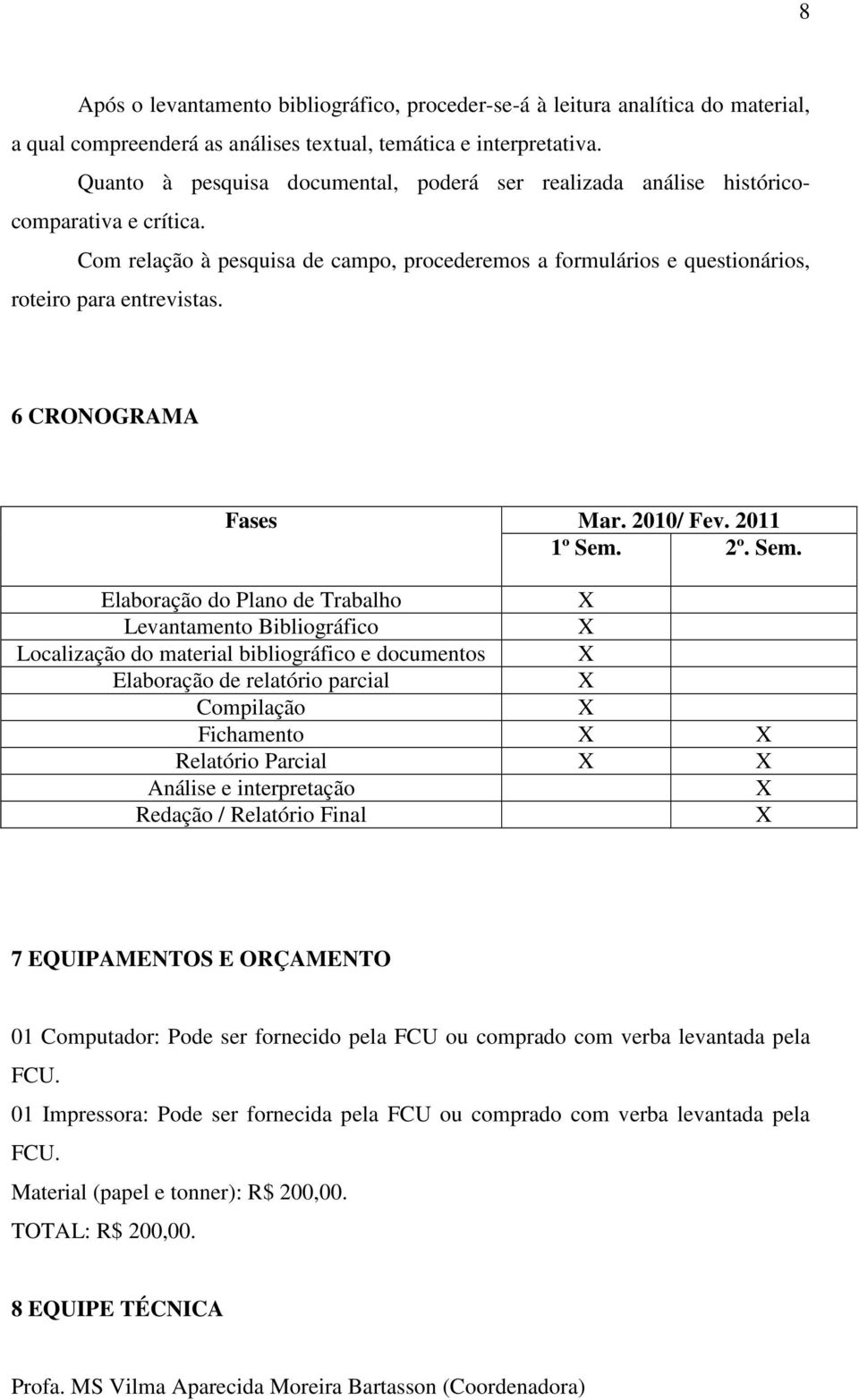 6 CRONOGRAMA Fases Mar. 2010/ Fev. 2011 1º Sem.