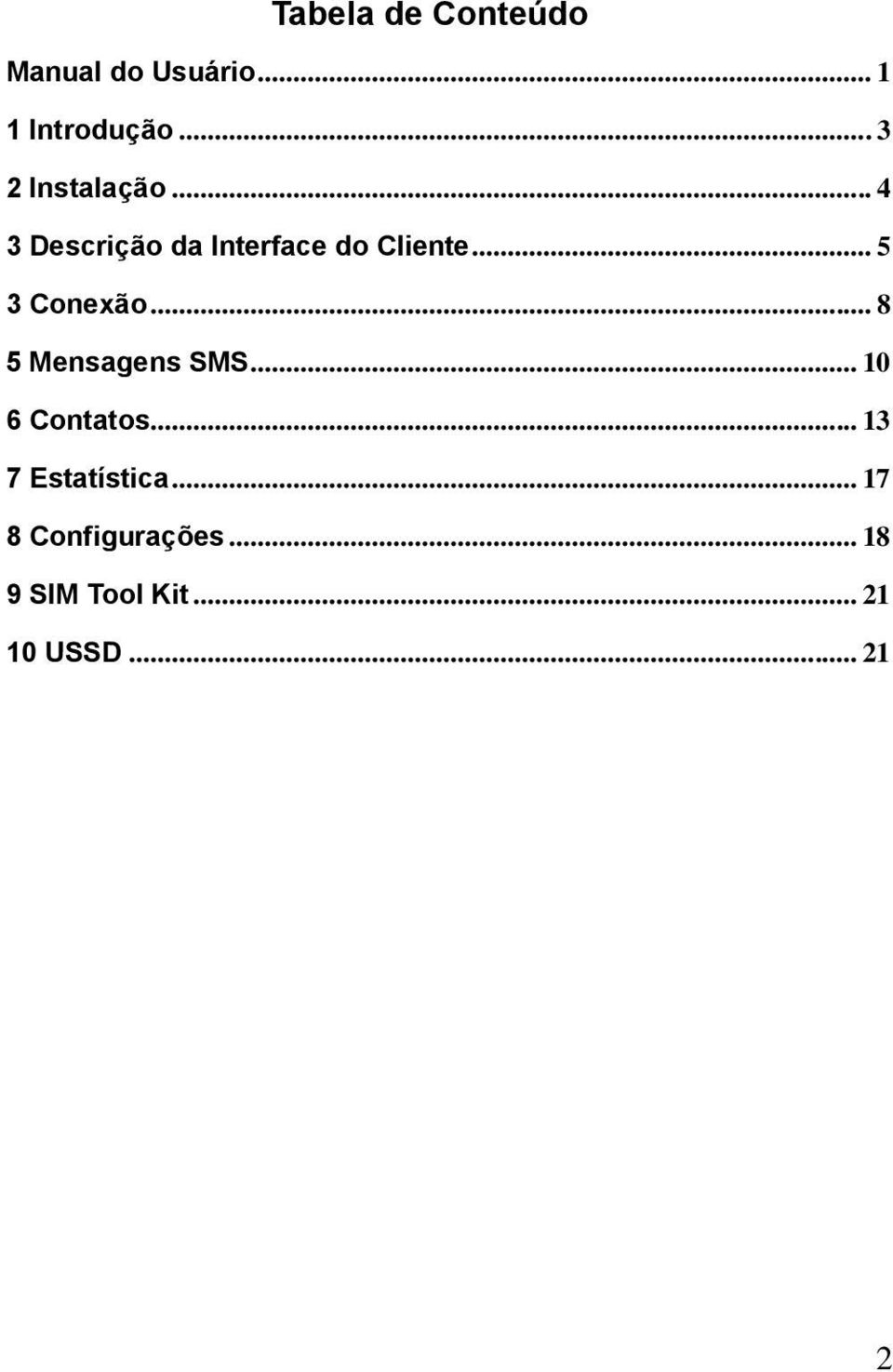 .. 5 3 Conexão... 8 5 Mensagens SMS... 10 6 Contatos.