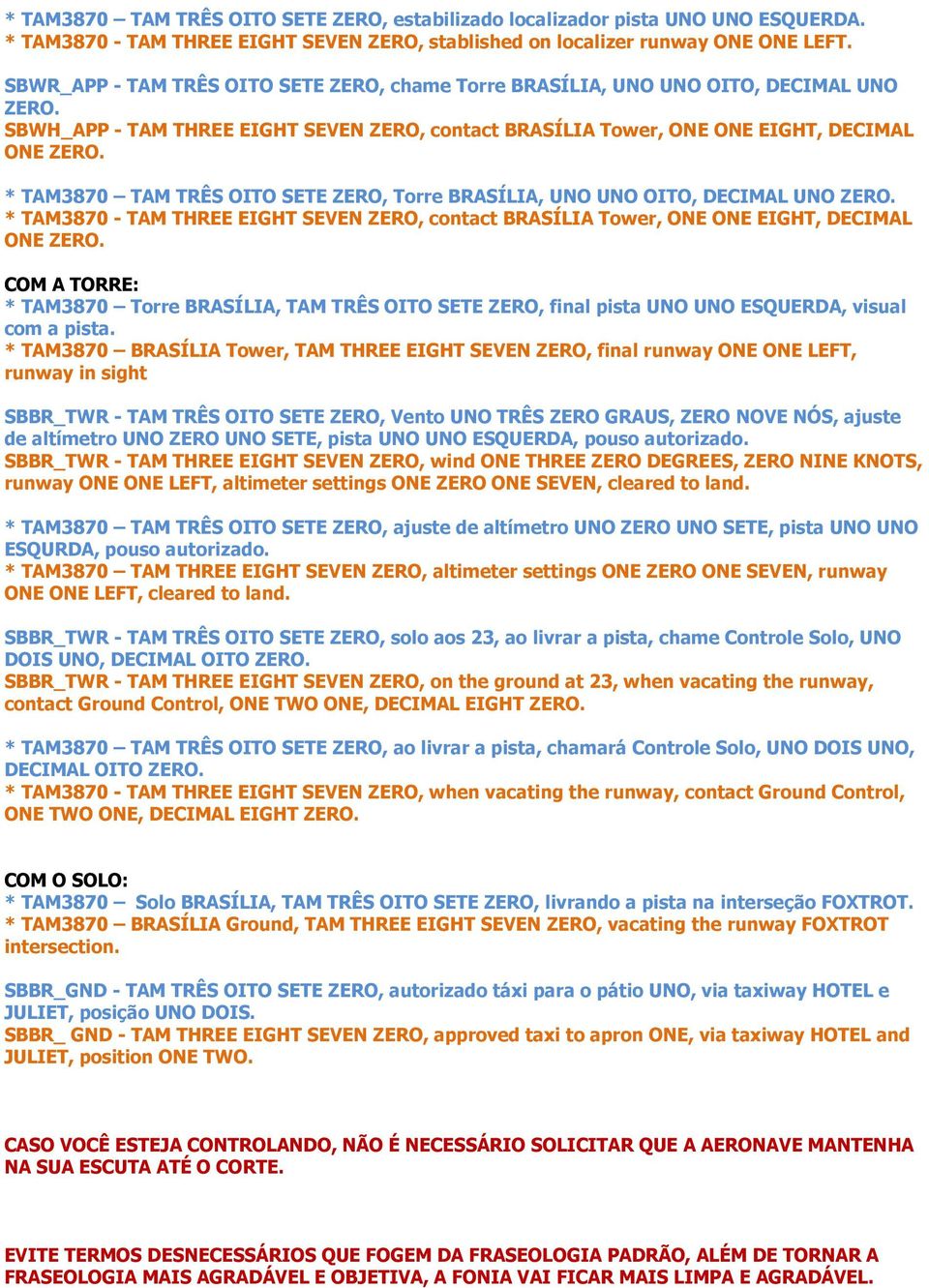 * TAM3870 TAM TRÊS OITO SETE ZERO, Torre BRASÍLIA, UNO UNO OITO, DECIMAL UNO ZERO. * TAM3870 - TAM THREE EIGHT SEVEN ZERO, contact BRASÍLIA Tower, ONE ONE EIGHT, DECIMAL ONE ZERO.