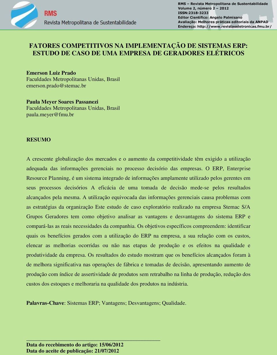 br/ FATORES COMPETITIVOS NA IMPLEMENTAÇÃO DE SISTEMAS ERP: ESTUDO DE CASO DE UMA EMPRESA DE GERADORES ELÉTRICOS Emerson Luiz Prado Faculdades Metropolitanas Unidas, Brasil emerson.prado@stemac.