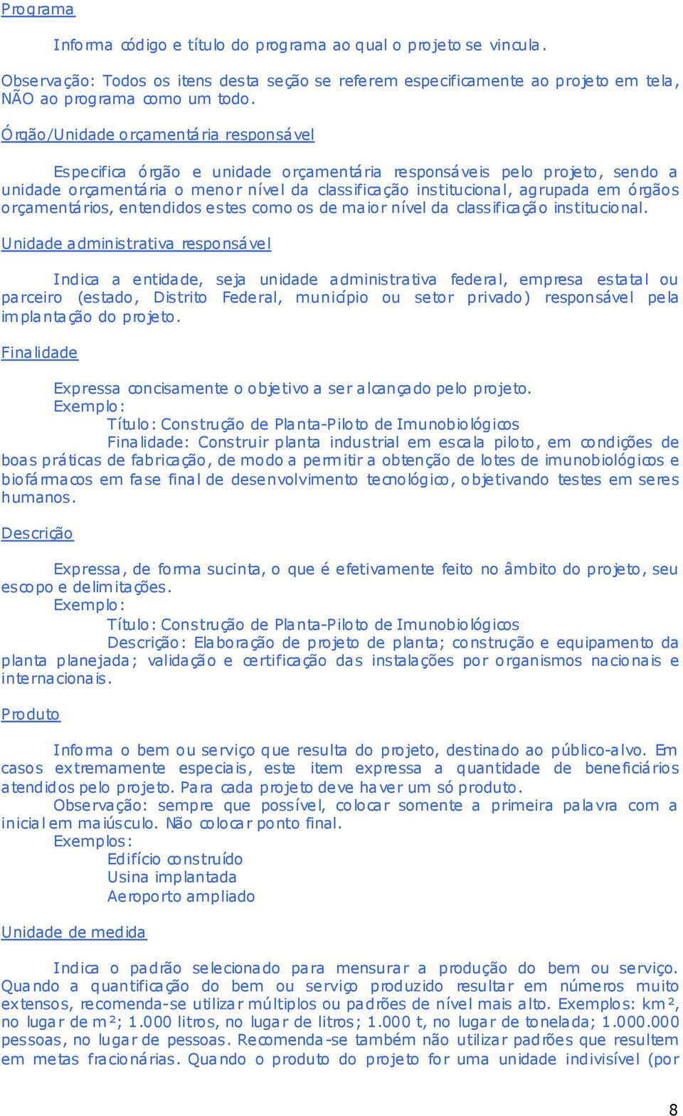 orçamentários, entendidos estes como os de maior nível da classificação institucional.