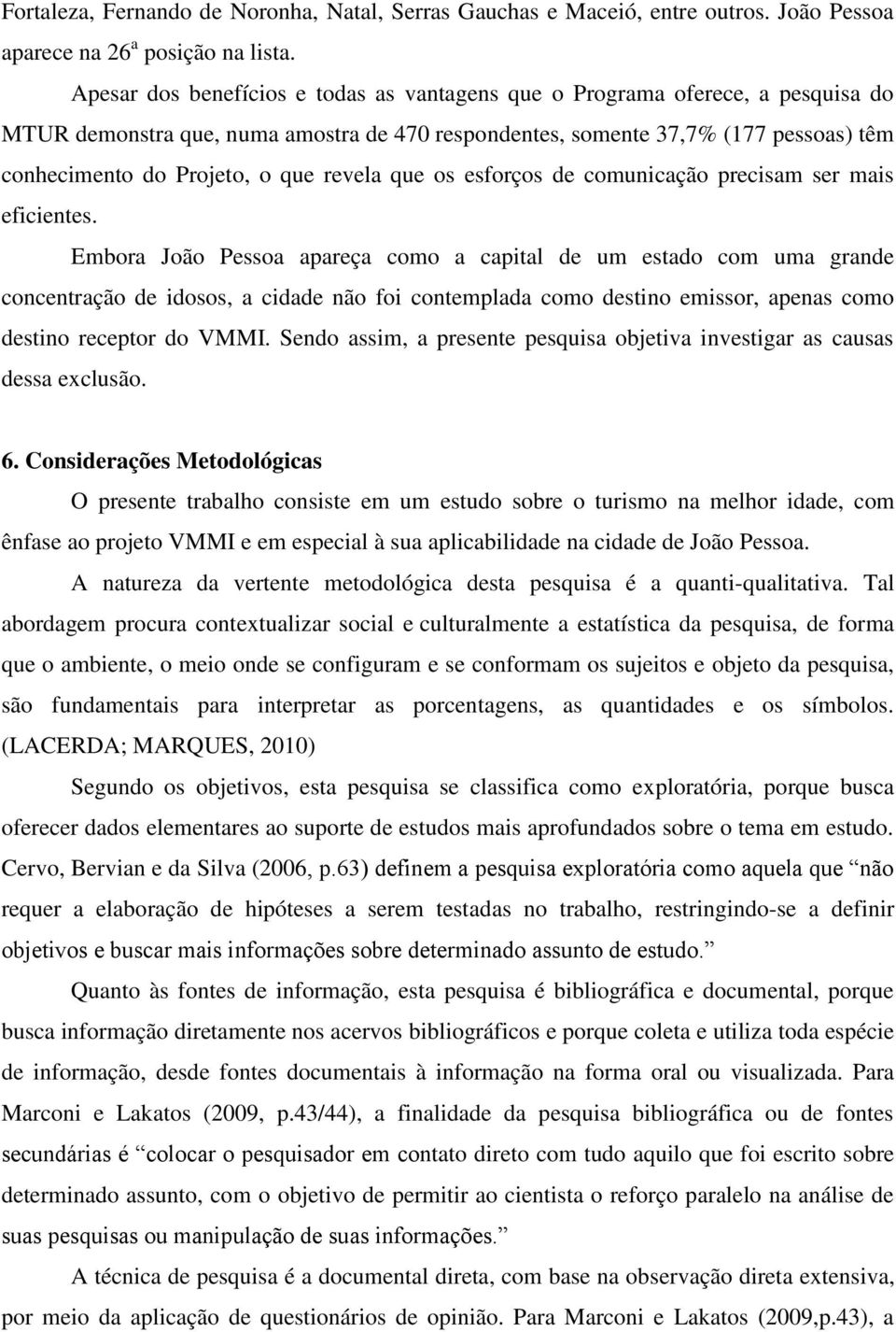 revela que os esforços de comunicação precisam ser mais eficientes.