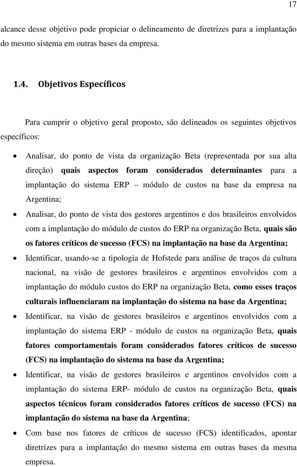 quais aspectos foram considerados determinantes para a implantação do sistema ERP módulo de custos na base da empresa na Argentina; Analisar, do ponto de vista dos gestores argentinos e dos
