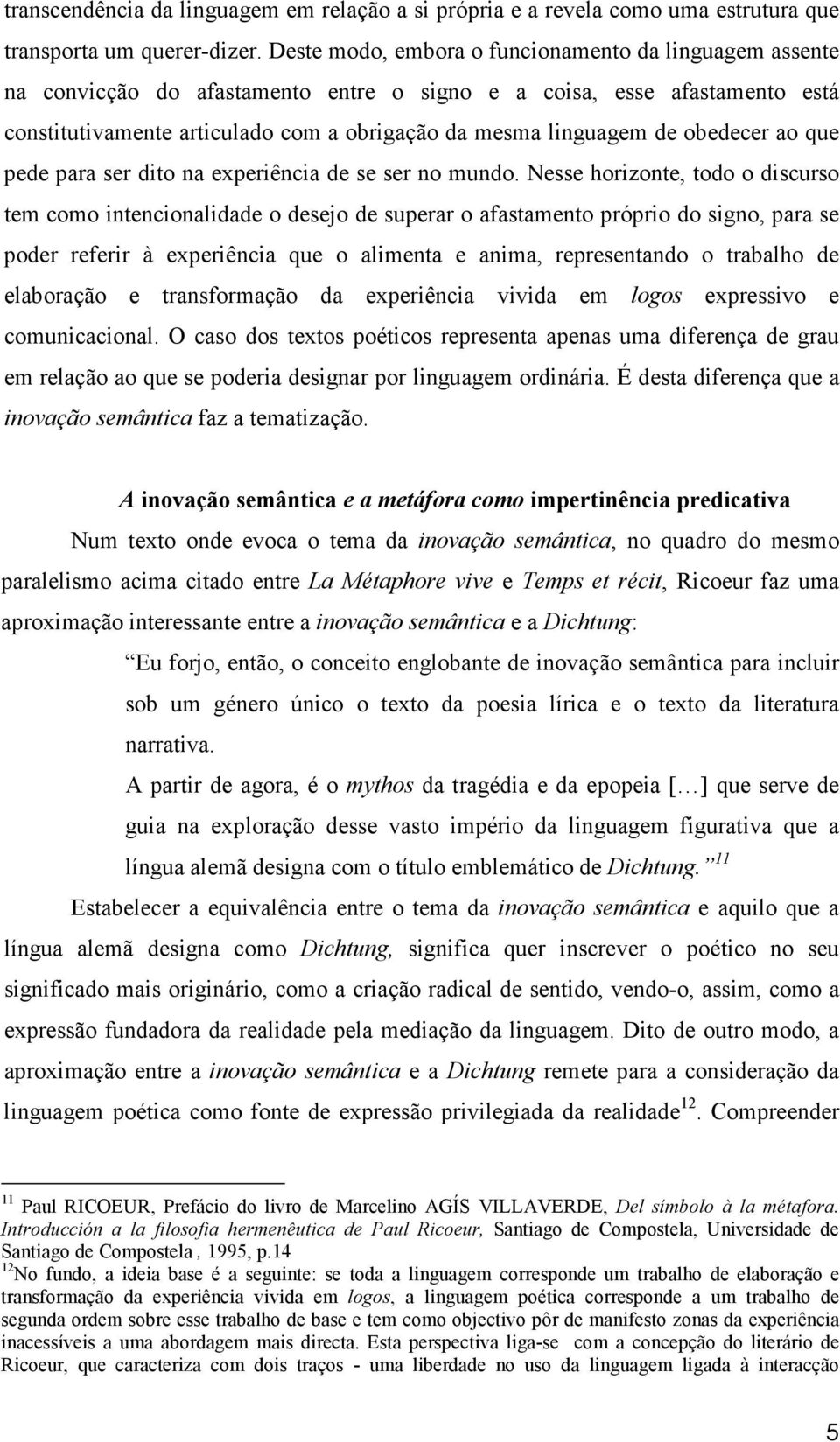 obedecer ao que pede para ser dito na experiência de se ser no mundo.