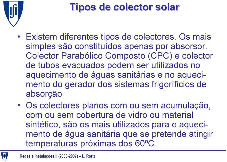 aquecimento do gerador dos sistemas frigoríficios de absorção Os colectores planos com ou sem acumulação, com ou sem cobertura de