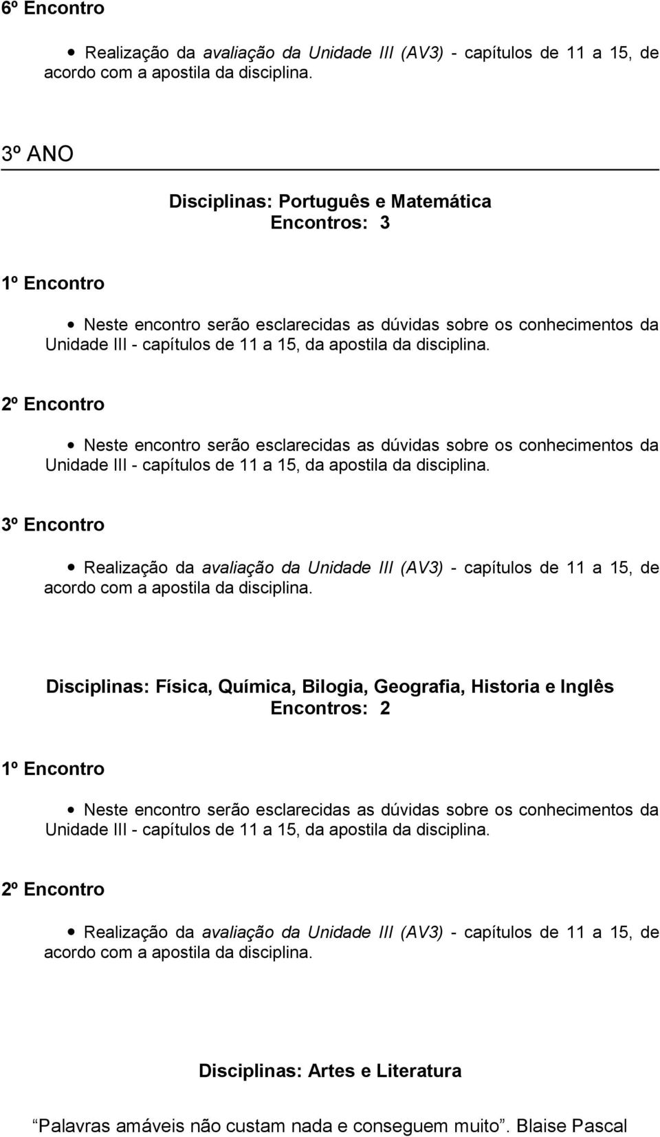 Disciplinas: Física, Química, Bilogia,