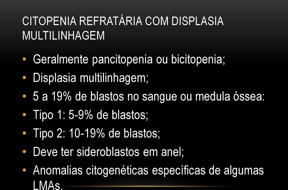 medula óssea: Tipo 1: 5-9% de blastos; Tipo 2: 10-19% de blastos; Deve