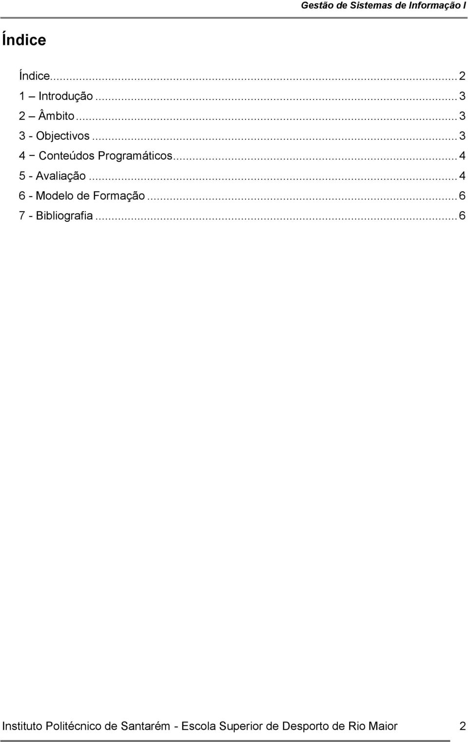 .. 4 5 - Avaliação... 4 6 - Modelo de Formação... 6 7 - Bibliografia.