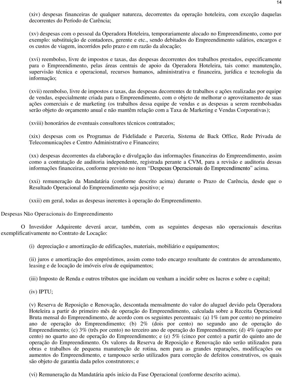 , sendo debitados do Empreendimento salários, encargos e os custos de viagem, incorridos pelo prazo e em razão da alocação; (xvi) reembolso, livre de impostos e taxas, das despesas decorrentes dos