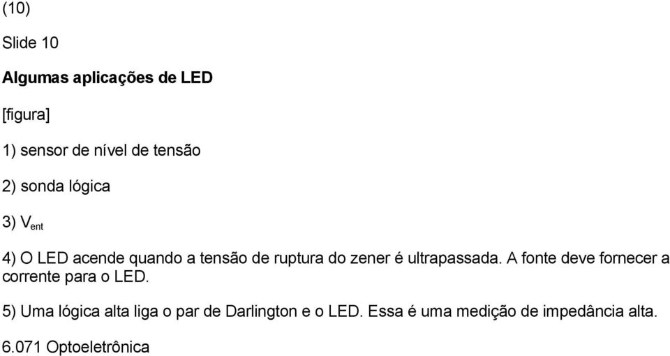 é ultrapassada. A fonte deve fornecer a corrente para o LED.