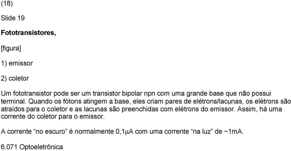 Quando os fótons atingem a base, eles criam pares de elétrons/lacunas, os elétrons são atraídos para o