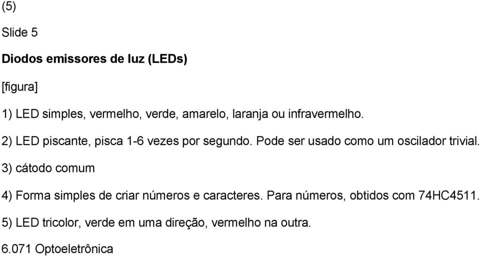 Pode ser usado como um oscilador trivial.