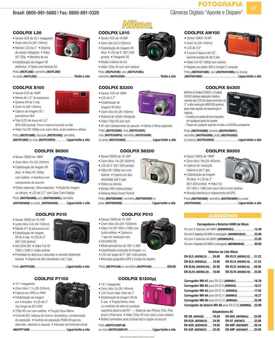 vermelha (NICPL26R) ou prata (NICPL26S)...Visite o site COOLPIX L810 Sensor CCD de 161MP Zoom 26x (22.5-525mm) Estabilização de imagem VR ótica LCD de 3 (921.