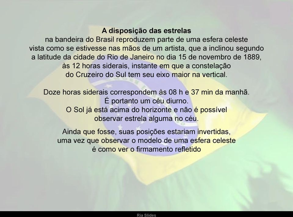 maior na vertical. Doze horas siderais correspondem às 08 h e 37 min da manhã. É portanto um céu diurno.