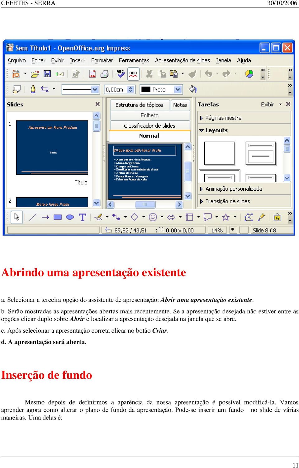 Se a apresentação desejada não estiver entre as opções clicar duplo sobre Abrir e localizar a apresentação desejada na janela que se abre. c. Após selecionar a apresentação correta clicar no botão Criar.