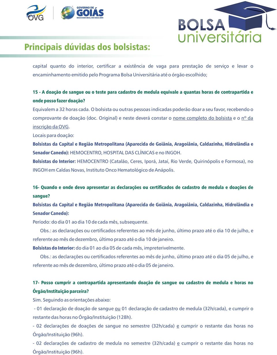 O bolsista ou outras pessoas indicadas poderão doar a seu favor, recebendo o comprovante de doação (doc. Original) e neste deverá constar o nome completo do bolsista e o nº da inscrição da OVG.