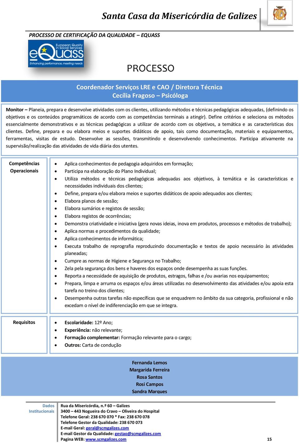 a utilizar de acordo com os objetivos, a temática e as características dos clientes Define, prepara e ou elabora meios e suportes didáticos de apoio, tais como documentação, materiais e equipamentos,