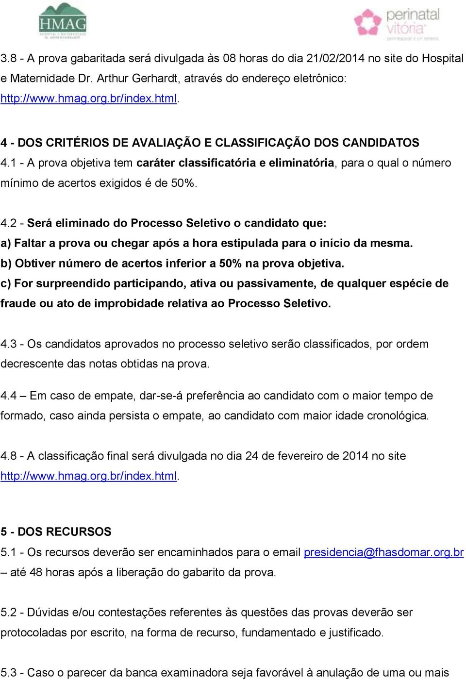 b) Obtiver número de acertos inferior a 50% na prova objetiva.