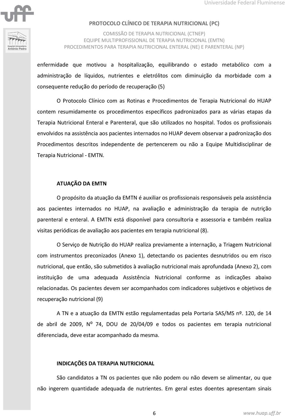 Nutricional Enteral e Parenteral, que são utilizados no hospital.