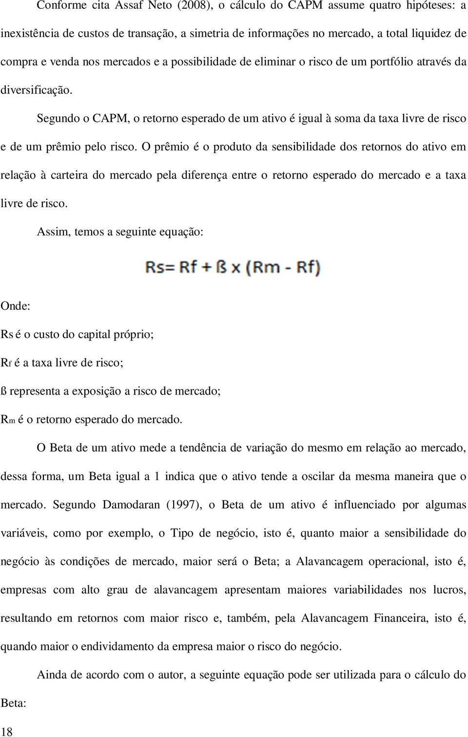 Segundo o CAPM, o retorno esperado de um ativo é igual à soma da taxa livre de risco e de um prêmio pelo risco.