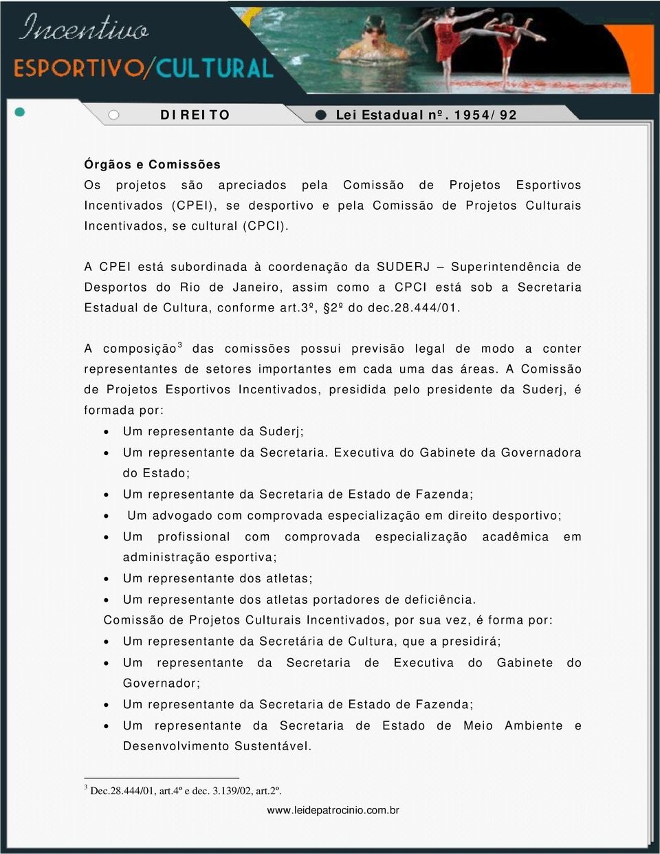 A composição 3 das comissões possui previsão legal de modo a conter representantes de setores importantes em cada uma das áreas.