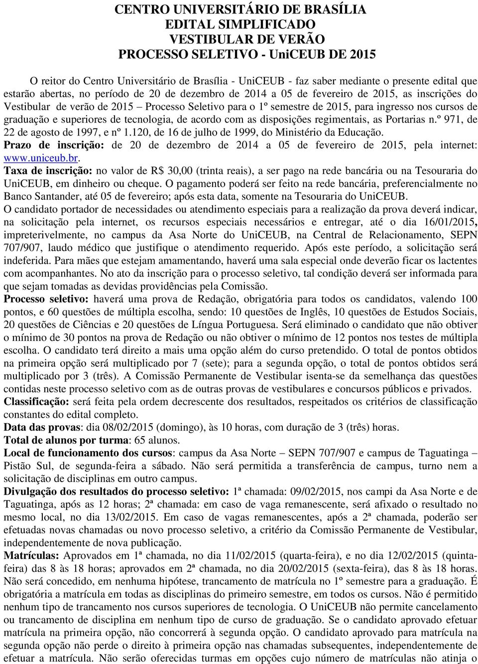 nos cursos de graduação e superiores de tecnologia, de acordo com as disposições regimentais, as Portarias n.º 971, de 22 de agosto de 1997, e nº 1.