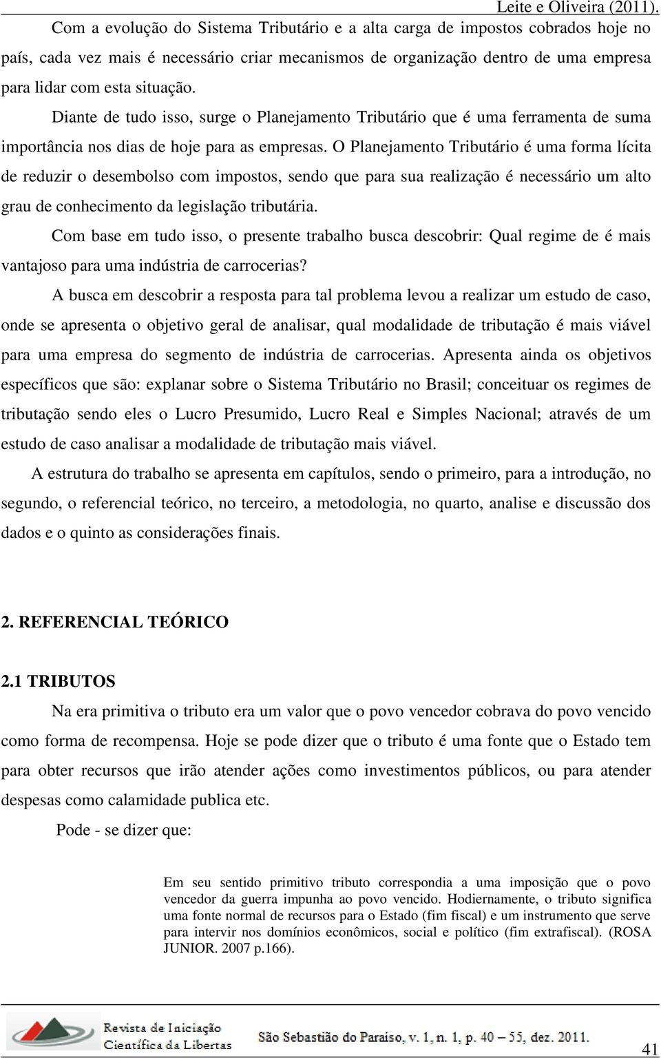 O Planejamento Tributário é uma forma lícita de reduzir o desembolso com impostos, sendo que para sua realização é necessário um alto grau de conhecimento da legislação tributária.