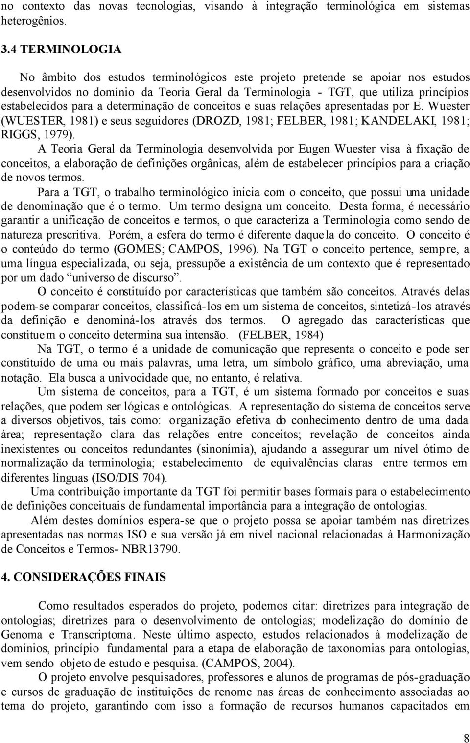 para a determinação de conceitos e suas relações apresentadas por E. Wuester (WUESTER, 1981) e seus seguidores (DROZD, 1981; FELBER, 1981; KANDELAKI, 1981; RIGGS, 1979).