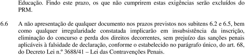 5, bem como qualquer irregularidade constatada implicarão em insubsistência da inscrição, eliminação do concurso e perda dos