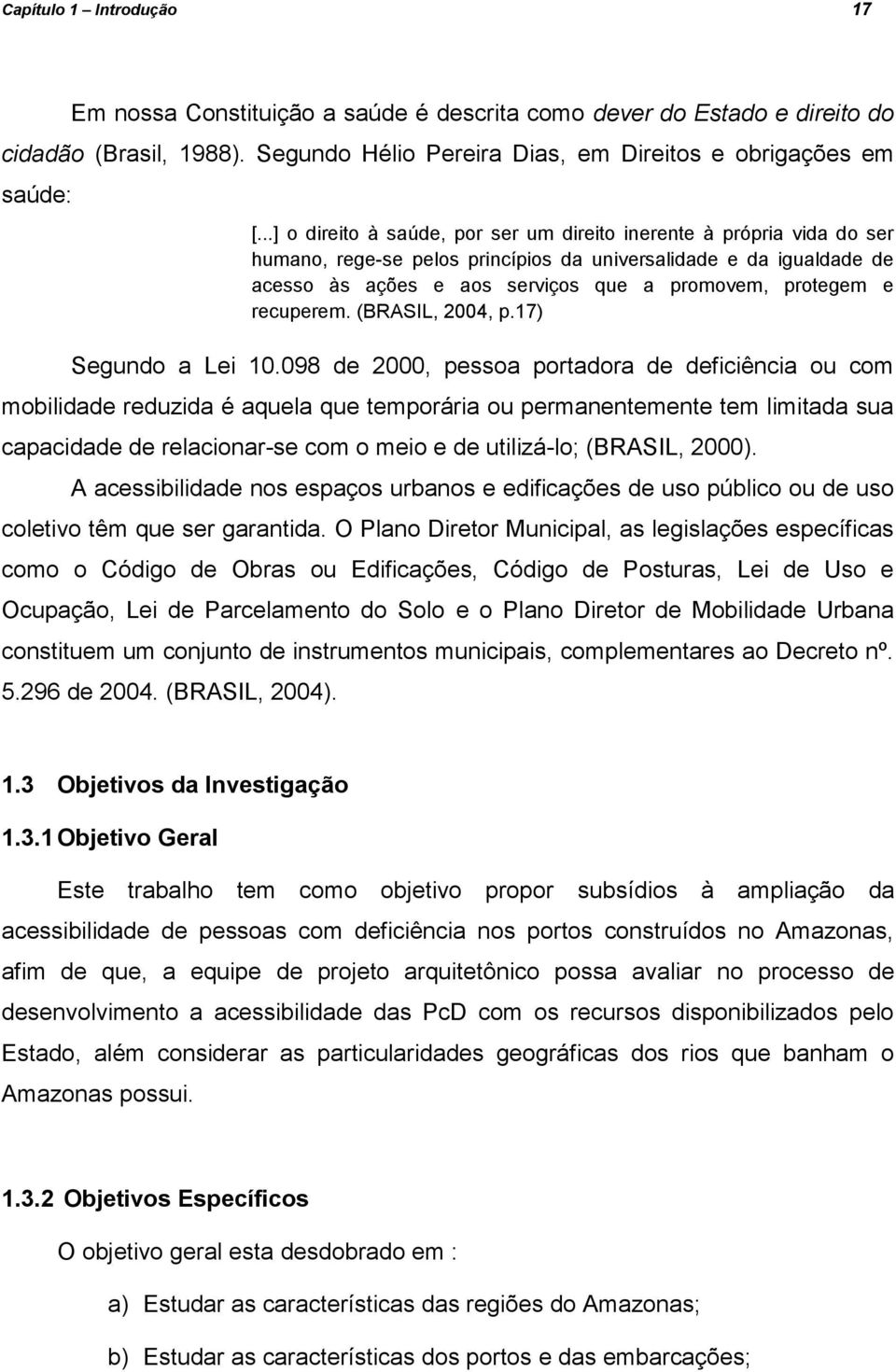 recuperem. (BRASIL, 2004, p.17) Segundo a Lei 10.