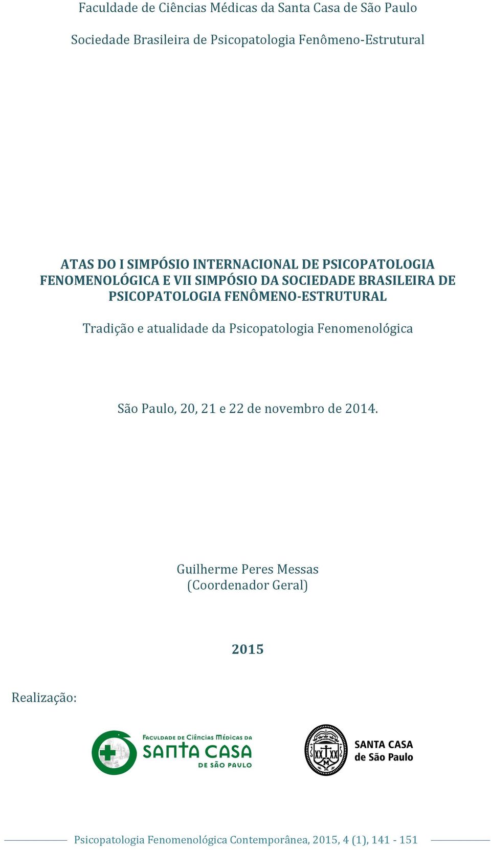 SOCIEDADE BRASILEIRA DE PSICOPATOLOGIA FENÔMENO-ESTRUTURAL Tradição e atualidade da Psicopatologia