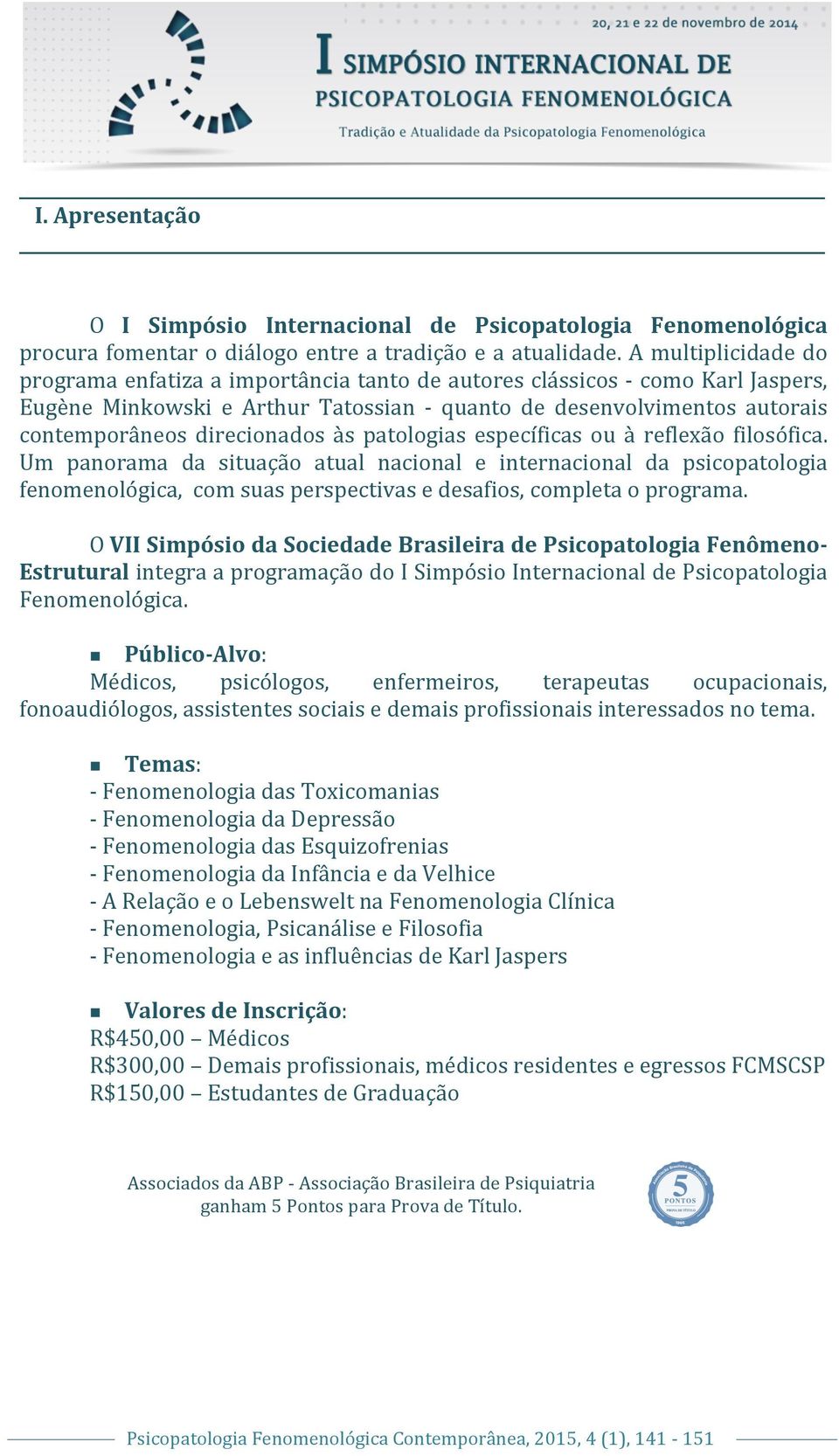 direcionados às patologias específicas ou à reflexão filosófica.