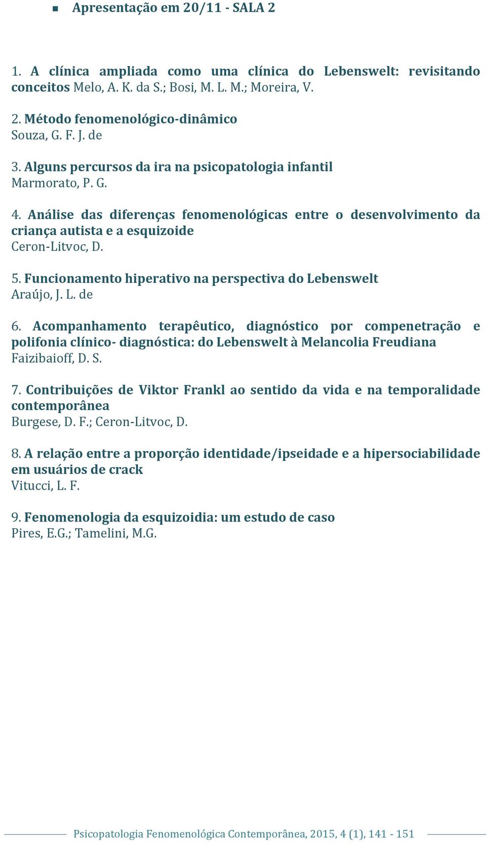 Funcionamento hiperativo na perspectiva do Lebenswelt Araújo, J. L. de 6.