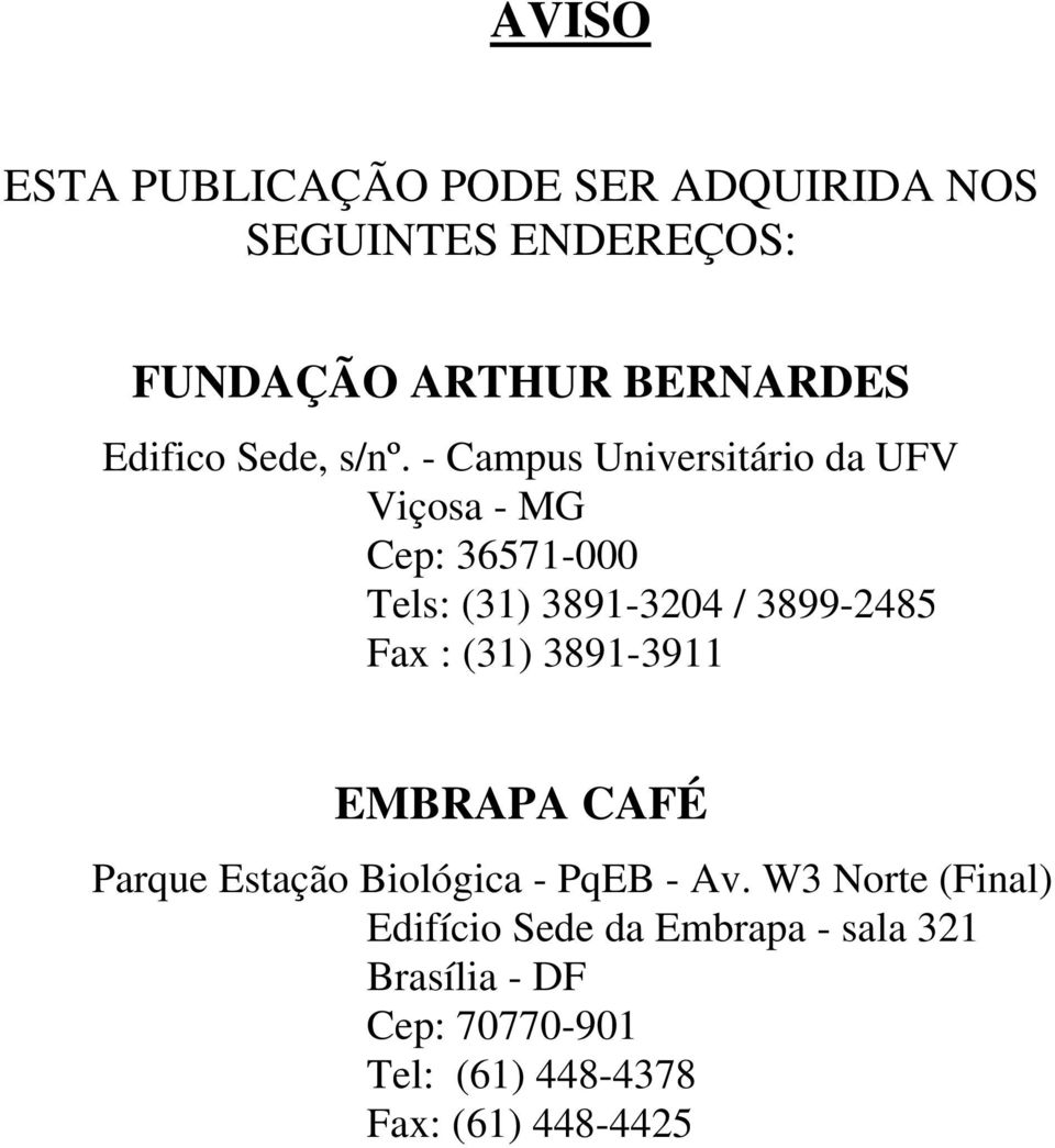 - Campus Universitário da UFV Viçosa - MG Cep: 36571-000 Tels: (31) 3891-3204 / 3899-2485 Fax :