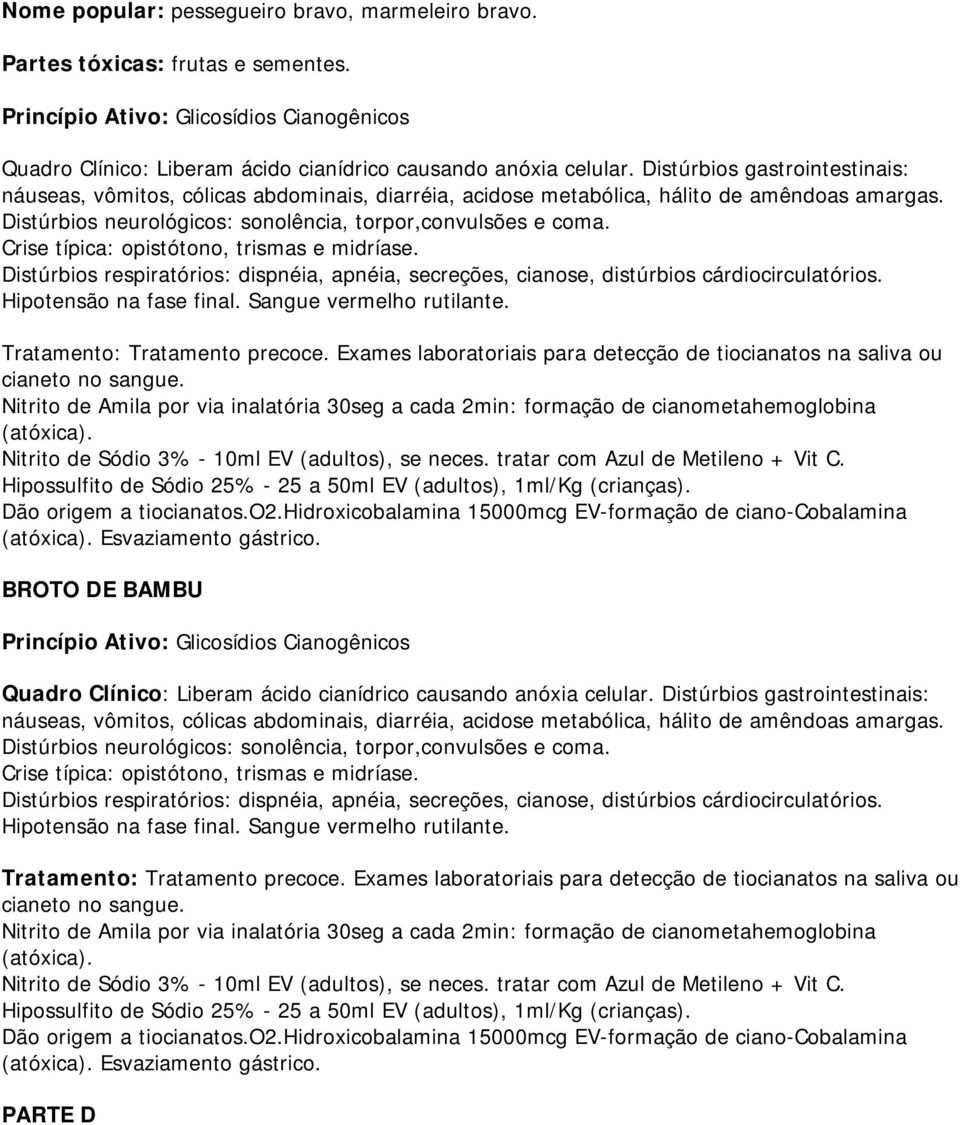 Crise típica: opistótono, trismas e midríase. Distúrbios respiratórios: dispnéia, apnéia, secreções, cianose, distúrbios cárdiocirculatórios. Hipotensão na fase final. Sangue vermelho rutilante.