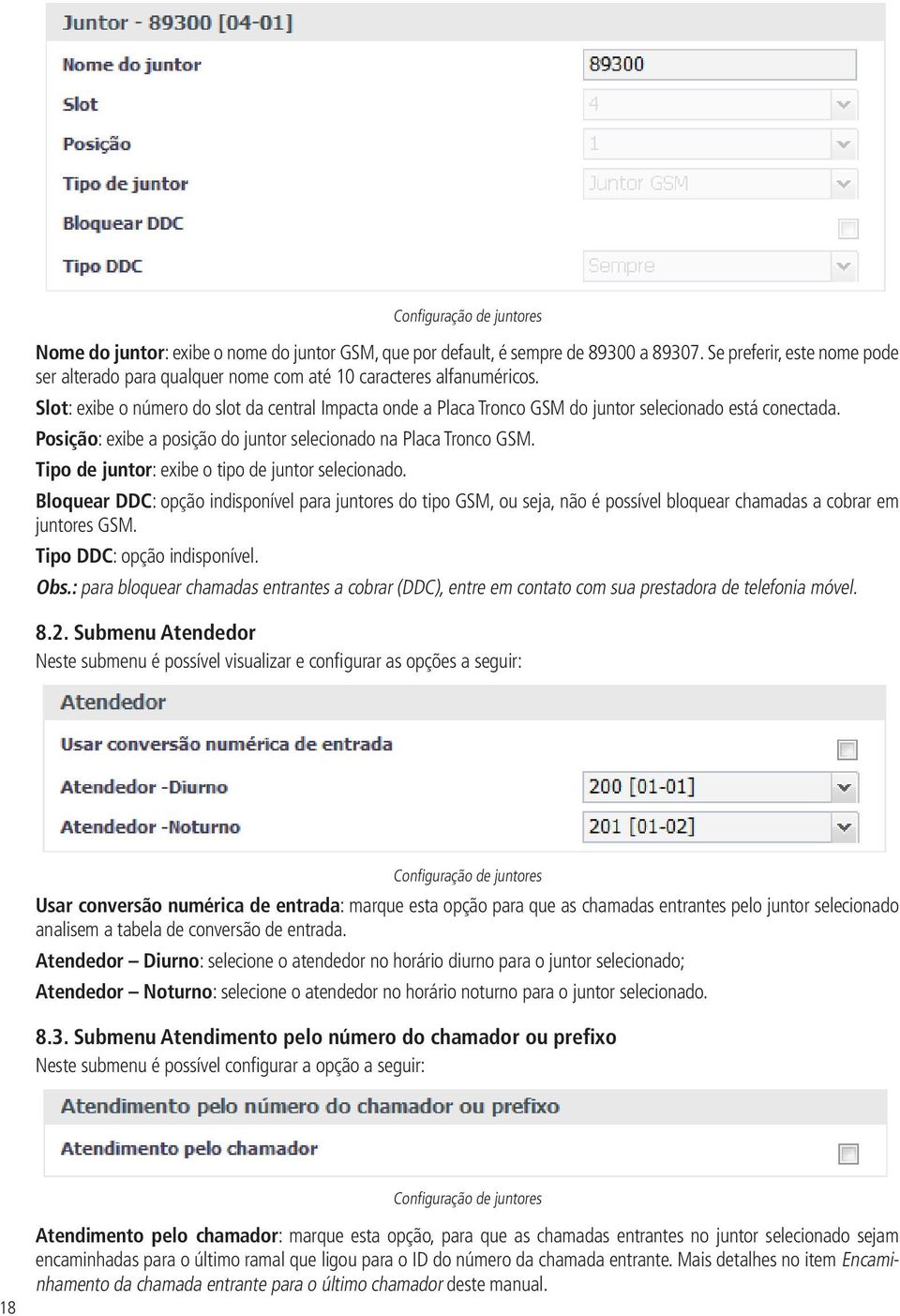 Slot: exibe o número do slot da central Impacta onde a Placa Tronco GSM do juntor selecionado está conectada. Posição: exibe a posição do juntor selecionado na Placa Tronco GSM.