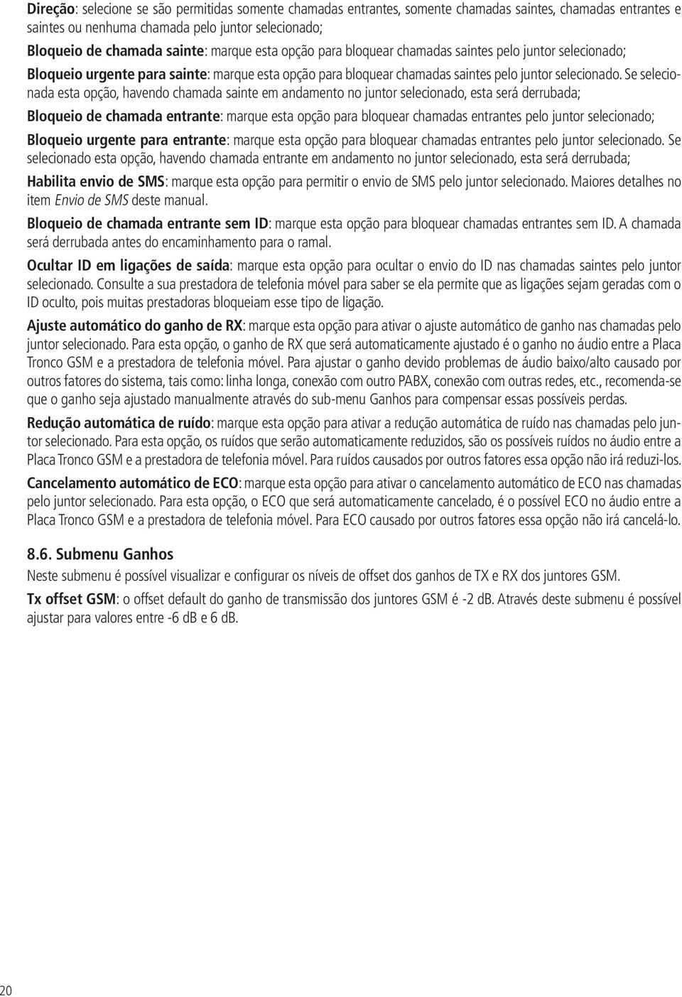 Se selecionada esta opção, havendo chamada sainte em andamento no juntor selecionado, esta será derrubada; Bloqueio de chamada entrante: marque esta opção para bloquear chamadas entrantes pelo juntor