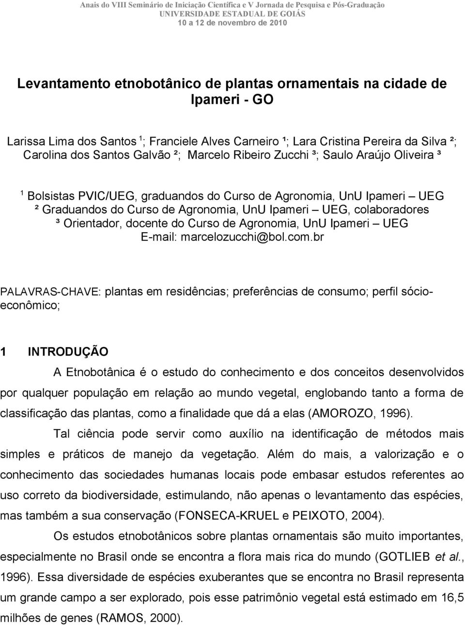 Bolsistas PVIC/UEG, graduandos do Curso de Agronomia, UnU Ipameri UEG ² Graduandos do Curso de Agronomia, UnU Ipameri UEG, colaboradores ³ Orientador, docente do Curso de Agronomia, UnU Ipameri UEG