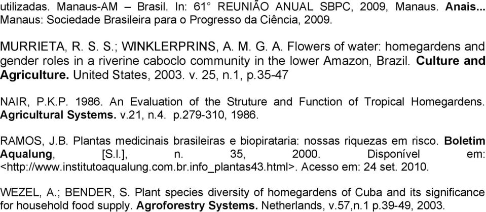 RAMOS, J.B. Plantas medicinais brasileiras e biopirataria: nossas riquezas em risco. Boletim Aqualung, [S.l.], n. 35, 2000. Disponível em: <http://www.institutoaqualung.com.br.info_plantas43.html>.