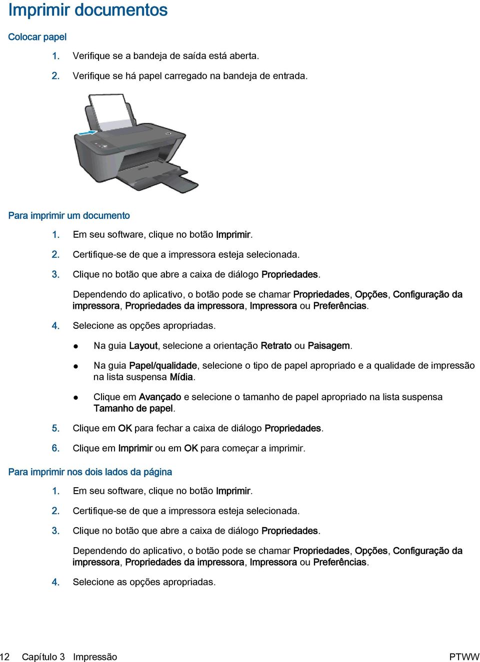 Dependendo do aplicativo, o botão pode se chamar Propriedades, Opções, Configuração da impressora, Propriedades da impressora, Impressora ou Preferências. 4. Selecione as opções apropriadas.