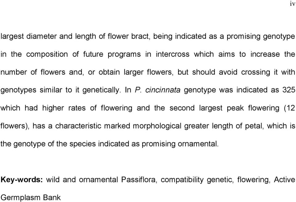 cincinnata genotype was indicated as 325 which had higher rates of flowering and the second largest peak flowering (12 flowers), has a characteristic marked